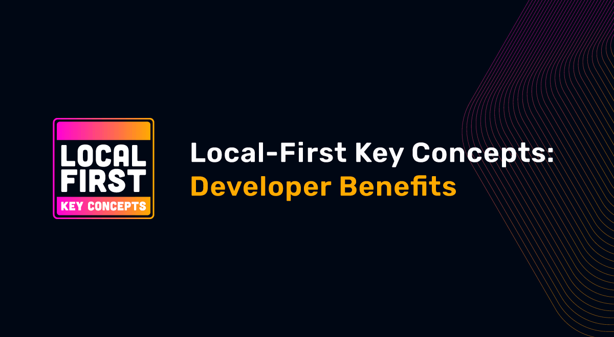 Featured image for "Developer Benefits Of Local-First"